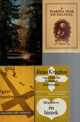 William Mac Donald, Borin Tibor, Albert Andrs, Margarete Schmid Gerhard dr. Bergmann - 4 db Vallsi knyv egytt: Visszatrben, A piarista dik kis kalauza, Igazi tantvnysg, Jzus Krisztus-vagy Buddha Mohamed hinduizmus.
