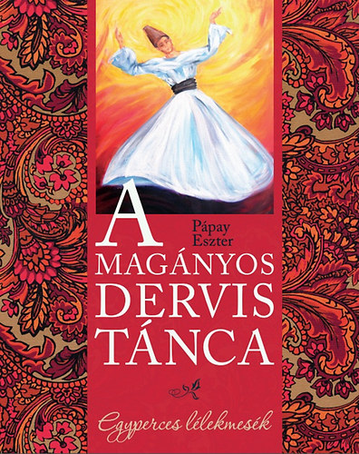 Pápay Eszter - A magányos dervis tánca