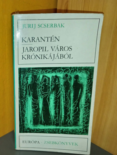 Bojtár Anna Jurij Scserbak (ford.) - Karantén - Jaropil város krónikájából (Európa Zsebkönyvek 215. - Kisregények)