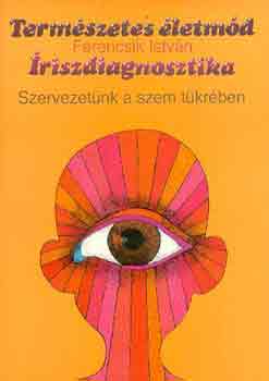 Ferencsik István - Íriszdiagnosztika - a szem, az írisz, íriszelemzés