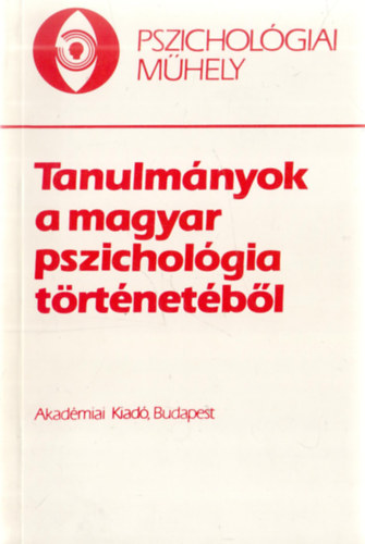 Kiss Gyrgy (szerk.) - Tanulmnyok a magyar pszicholgia trtnetbl