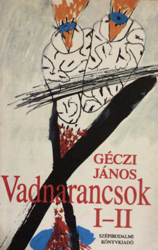 Gczi Jnos - Vadnarancsok I-II (Egy ktetben)