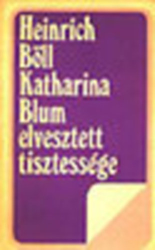 Heinrich Böll - Katharina Blum elvesztett tisztessége
