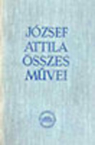 J�zsef Attila �sszes m�vei III.- Cikkek, tanulm�nyok, v�zlatok (kritikai kiad�s)