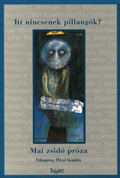 P�csi Katalin  (szerk.) - Itt nincsenek pillang�k? - Mai zsid� pr�za