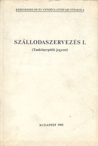 Dr. Csizmadia László Dezső János Sárdi Ernő Meszter László Dr. Valkó Miklós Csizmadia László (szerk.) - Szállodaszervezés I. (Tankönyvpótló jegyzet) A szállodák kialakulása és fejlődése, A szálloda és a szállodaipar