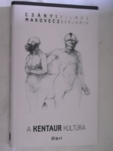 Csányi Vilmos - Makovecz Benjamin - A kentaur kultúra