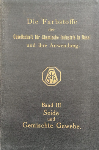 Die Farbstoffe der Gesellschaft fr Chemische Industrie in Basel und ihre Anwendung - Band III.