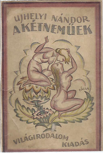 Ujhelyi N�ndor - A k�tnem�ek - Egy f�rfir�l, aki asszony lett �s egy asszonyr�l, aki f�