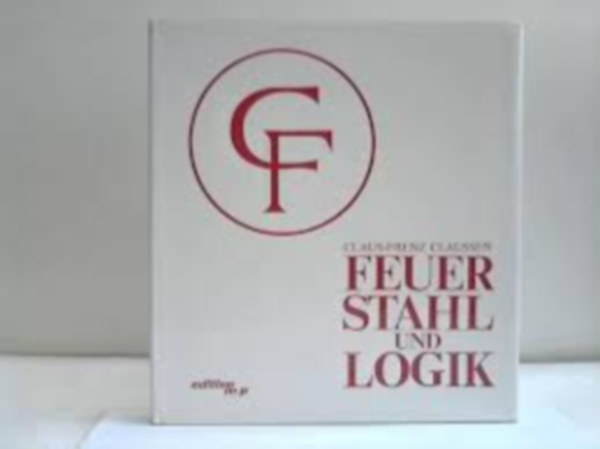 Claus-Frenz Clausen - Feuer, Stahl und Logik. Über Zusammenhänge zwischen Wissenschaft und Kunst (Tűz, acél és logika. A tudomány és a művészet közötti kapcsolatokról)