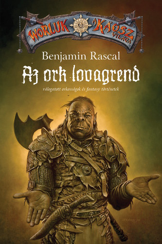 Benjamin Rascal - Az ork lovagrend - Válogatott orkosságok és fantasy történetek