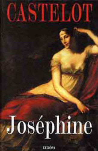 Andr Castelot - Napleon s a nk + Josphine