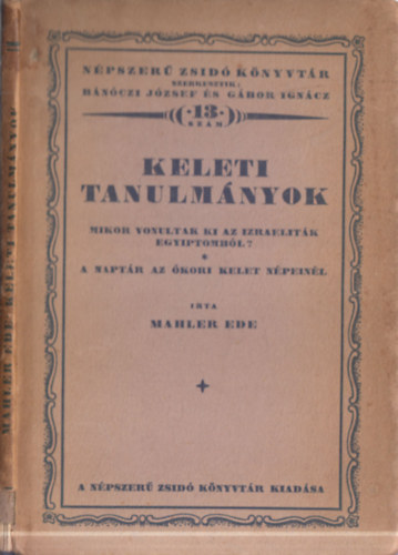 Mahler Ede - Keleti Tanulmányok. Mikor vonultak ki az izraeliták Egyiptomból? - A naptár az ókori Kelet népeinél