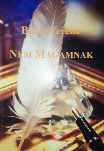 B�z�s Ferenc - Nem Magamnak (dedik�lt)