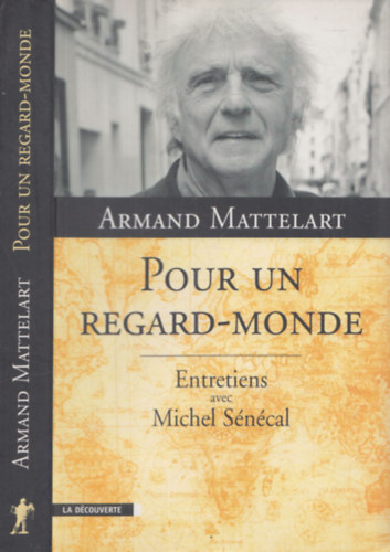 Armand Mattelart - Pour un Regard-Monde (Entretiens avec Michel Sncal)