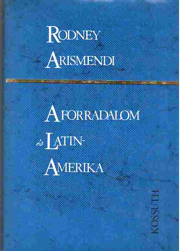 Rodney Arismendi - A forradalom s Latin-Amerika