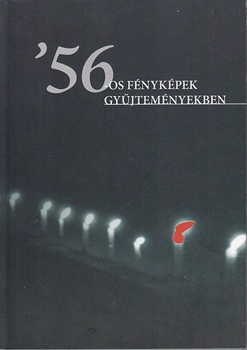 Kkczki Andrs (szerk.), Smegi Gyrgy (szerk.) - '56-os fnykpek gyjtemnyekben