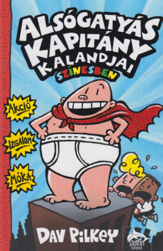 Dav Pilkey - Alsógatyás kapitány kalandjai színesben