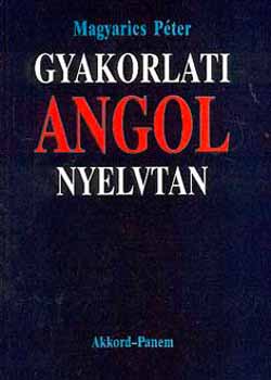 Magyarics Péter - Gyakorlati angol nyelvtan