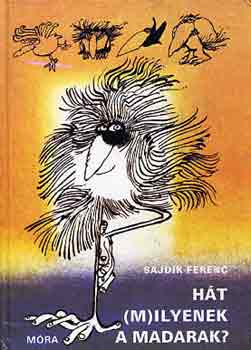 Sajdik Ferenc - Hát (m)ilyenek a madarak?