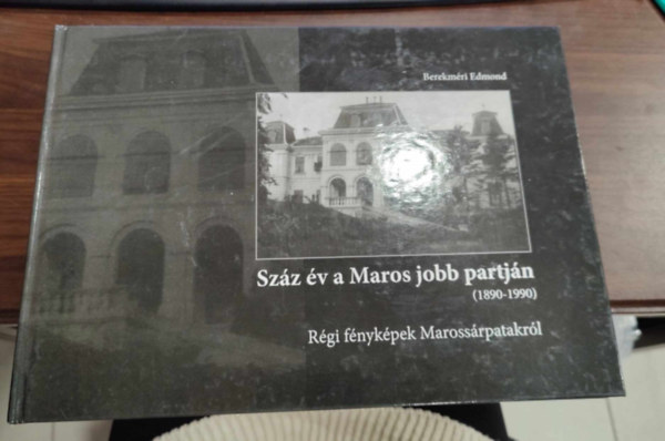 Berekmri Edmond - Szz v a Maros jobb partjn (1890-1990)