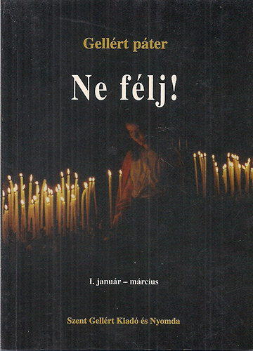 Gell�rt p�ter - Ne f�lj! I. Janu�rt�l - m�rciusig - (Gell�rt p�ter)-B�ztat�s az esztend� minden napj�ra