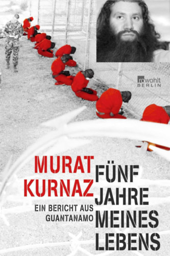 Murat Kurnaz - F�nf Jahre meines Lebens: Ein Bericht aus Guantanamo