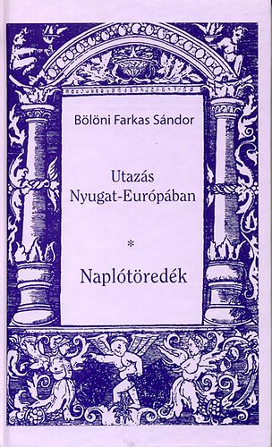 B�l�ni Farkas S�ndor - Utaz�s Nyugat-Eur�p�ban - Napl�t�red�k