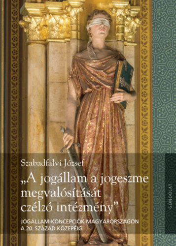 Szabadfalvi József - "A jogállam a jogeszme megvalósítását czélzó intézmény"