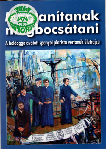 Megtantanak megbocstani - A boldogg avatott spanyol piarista vrtank letrajza