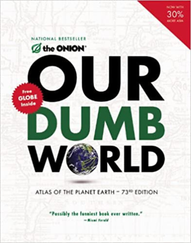 Dan Guterman Mike DiCenzo - Our Dumb World - Atlas of the Planet Earth, 73. edition.