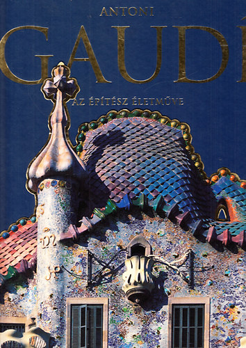 Zerbst Rainer - Antoni Gaud� (Az �p�t�sz �letm�ve)