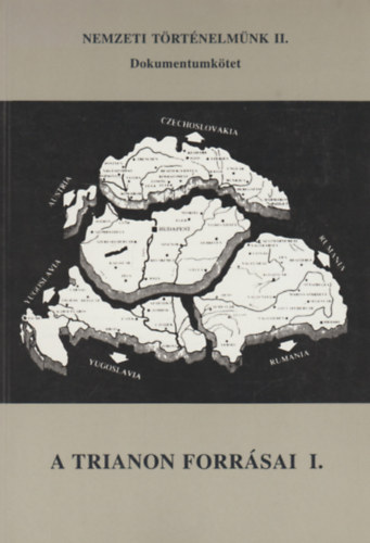Szerkeszt�k: �rdi M. Ferenc-Juba Ferenc-Pusk�s L�szl�; Rada Tibor-Szilassy S�ndor - A Trianon forr�sai I. - Dokumentumk�tet (Nemzeti t�rt�nelm�nk II.)