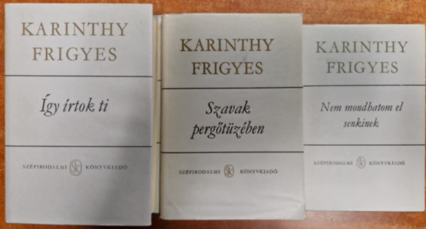 Karinthy Frigyes - 3db Karinthy Frigyes m� : Nem mondhatom el senkinek + �gy �rtok ti I-II.+ Szavak perg�t�z�ben