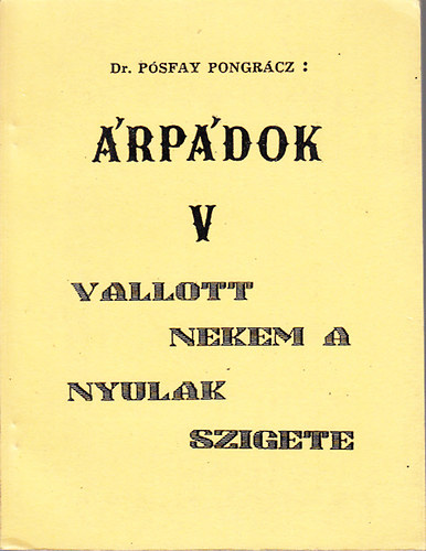 Pósfay Pongrácz dr. - Árpádok V.- Vallott nekem a Nyulak szigete