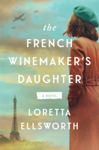 Loretta Ellsworth - The French Winemaker's Daughter