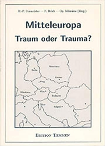 T�bb szerz� - Mitteleuropa. Traum oder Trauma? �berlegungen zum Selbstbild einer Region