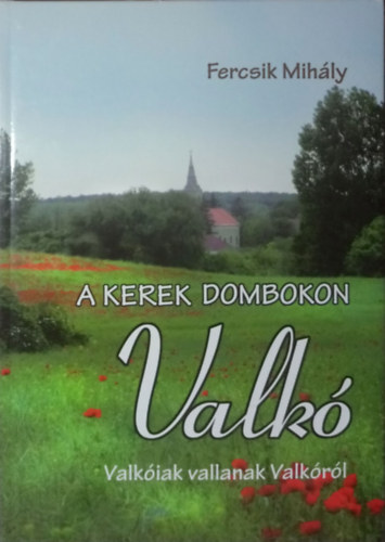 Fercsik Mih�ly - A kerek dombokon Valk� - Valk�iak vallanak Valk�r�l