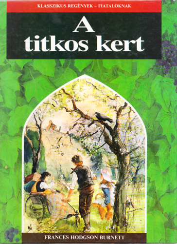 F. H. Burnett - A titkos kert - Klasszikusok fiataloknak