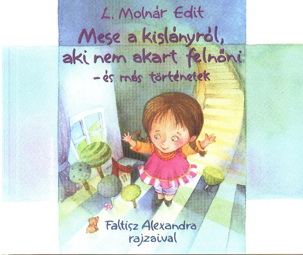 L. Molnr Edit - Mese a kislnyrl, aki nem akart felnni