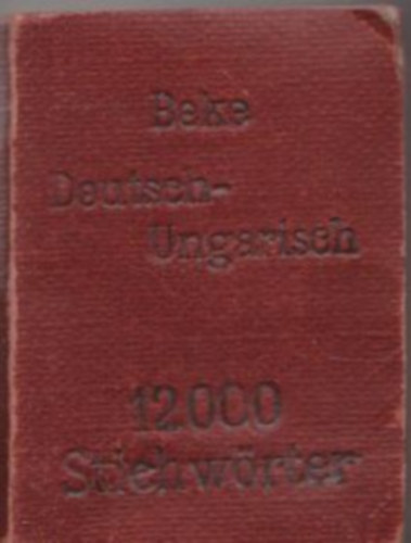 Beke Ödön dr. - Liliput-Wörterbuch : Deutsch-Ungarisch (12000 Stiehwörter)