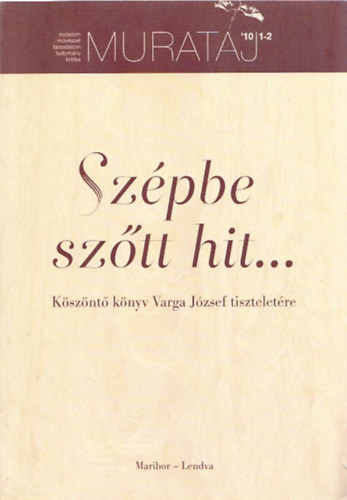 Gr�f Annam�ria Koll�th Anna - Sz�pbe sz�tt hit (K�sz�nt� k�nyv Varga J�zsef tisztelet�re)