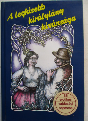 Dr. Burány Béla gyűjtötte - A legkisebb királylány kívánsága (88 vajdasági erotikus és obszcén népmese)