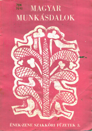Pál Nemcsik - Magyar munkásdalok In: Ének-zene szakköri füzetek 3.