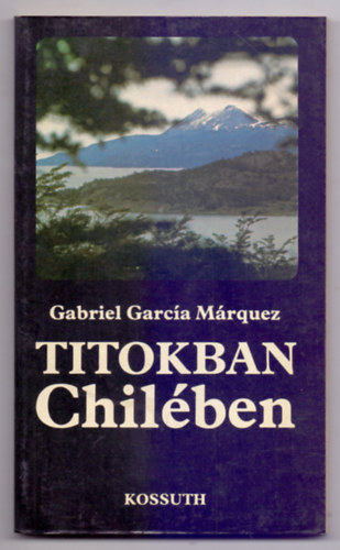 Gabrel García Márquez - Titokban Chilében - Riport egy filmforgatásról