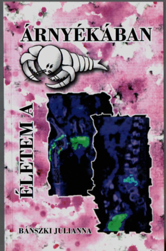 B�nszki Julianna - �letem a r�k �rny�k�ban.