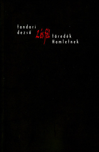 Tandori Dezső - K�t �s f�l t�red�k Hamletnek