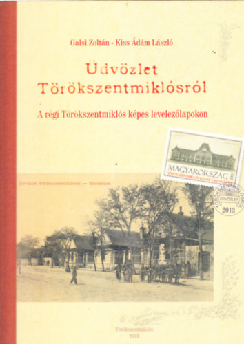 Kiss dm Lszl Galsi Zoltn - dvzlet Trkszentmiklsrl - A rgi Trkszentmikls kpes levelezlapokon