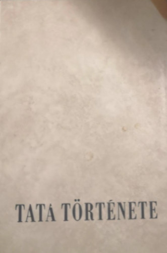 Kovcs Emil (szerk.) - Tata trtnete I. (Az skortl 1727-ig)