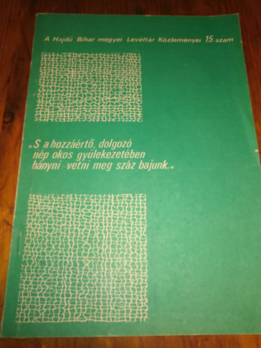 Tbb szerz - "S a hozzrt,dolgoz np okos gylekezetben hnyni-vetni meg szz bajunk..." A Hajd-Bihar megyei levltr kzlemnyei 15.